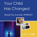 Your Child Has Changed - Should you Consider PANDAS?