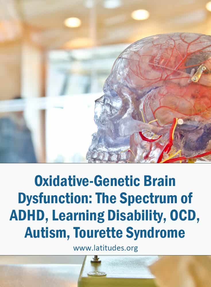 Oxidative-Genetic Brain Dysfunction The Spectrum of ADHD, Learning Disability, OCD, Autism, Tourette Syndrome