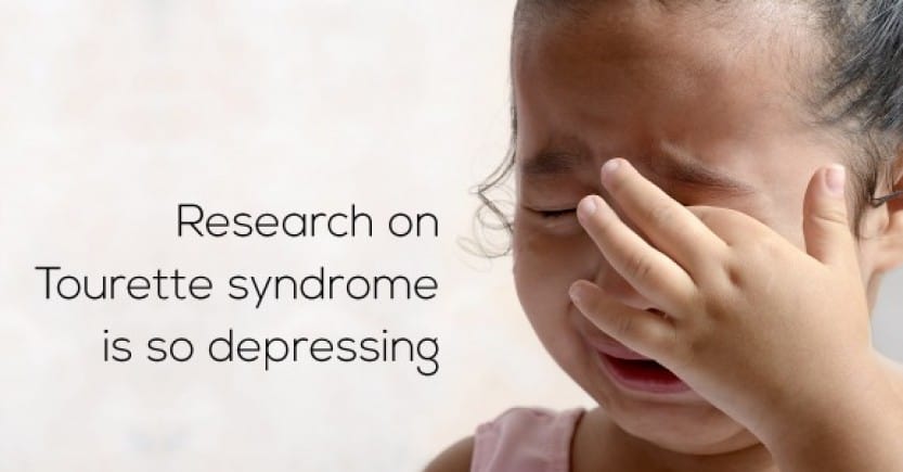 Research on Tourette syndrome is so depressing