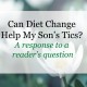 Can diet change help my sons tics