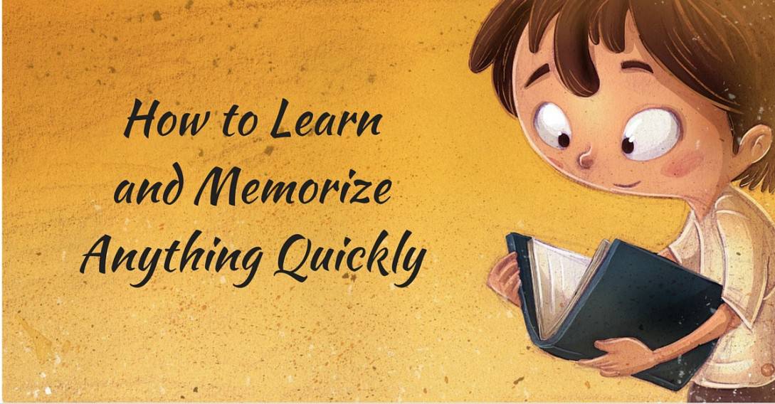 how to learn and memorize anything quickly