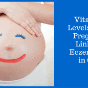 vitamin-b-levels-during-pregnamcy-linked-to-eczema-risk-in-child