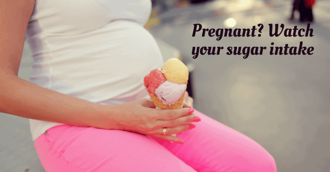 pregnant watch your sugar intake